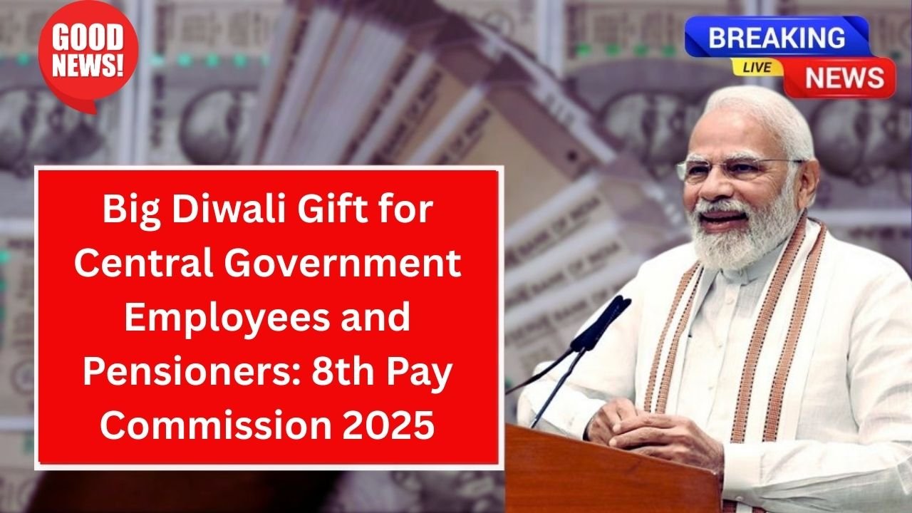 Big Diwali Gift for Central Government Employees and Pensioners 8th Pay Commission 2025